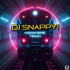 DJ Snappy! - Nowhere Train