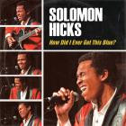 Solomon Hicks - - How Did I Ever Get This Blue  