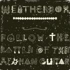 Weatherbox - Follow The Rattle Of The Afghan Guitar