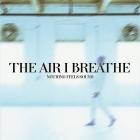 The Air I Breathe - Nothing Feels Sound