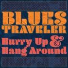 Blues Traveler - - Hurry Up & Hang Around  