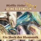 Wolfito Vetter Und Deine Blasmusik - Ein Hoch Der Blasmusik