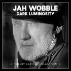 Jah Wobble - Dark Luminosity: The 21st Century Collection