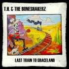 T H  & The Boneshakerz - - Last Train To Graceland  