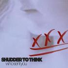 Shudder To Think - Who Sent You