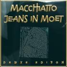 Macchiatto - Jeans In Moet (Deluxe Edition)