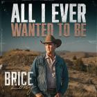 Brice Long - All I Ever Wanted To Be