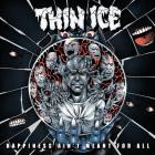 Thin Ice - Happiness Ain't Meant For All