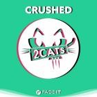 2 Cats - Crushed
