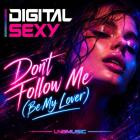 Digital Sexy - Don't Follow Me (Be My Lover)