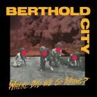 Berthold City - Where Did We Go Wrong