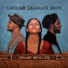Carolina Chocolate Drops - - Genuine Negro Jig  