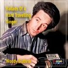 Woody Guthrie - - Ballads Of A Hard Travelling Singer  