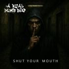 A Real Dumb Bird - Shut Your Mouth
