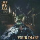 Like We Are - Your Diary