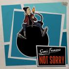 Semi-Famous - Not Sorry
