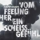 Kaput Krauts - Vom Feeling her ein scheiss Gefuehl