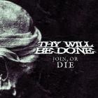 THY WILL BE DONE - Join, Or Die