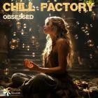 Chill Factory - Obsessed
