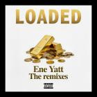 ENE Yatt - Loaded (The Remixes)
