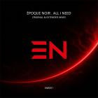 Epoque Noir - All I Need