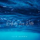 Ille Hamma - Walking Over Water