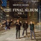 Shower Beers - - The Final Album, Vol 1  