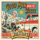 This Wild Life - Good Man Gone To Waste