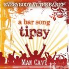 Man Cave - A Bar Song (Tipsy) (Everybody at the Bar EP)