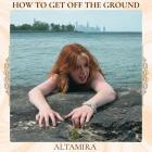 Altamira - How To Get Off The Ground