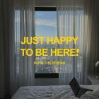 Kota The Friend - JUST HAPPY TO BE HERE!