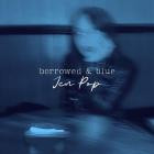 Jen Pop - Borrowed & Blue