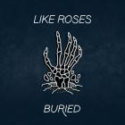 Like Roses - Buried