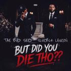The Bad Seed & Slvrbck Lauren - But Did You Die Tho