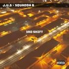 J U S x Squadda B - 3rd Shift