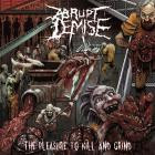 Abrupt Demise - The Pleasure to Kill and Grind