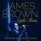 James Brown - Night Train (The Ultimate James Brown Collection)