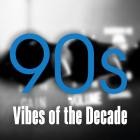 90s - Vibes of the Decade