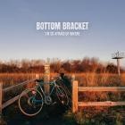 Bottom Bracket - I'm So Afraid Of Where