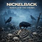 Nickelback - Bones For The Crows