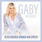 Gaby Baginsky - Älter werden können wir später