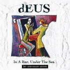 Deus - In A Bar, Under The Sea (30th Anniversary Edition)