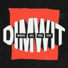 Dimwit - Waste All You Got