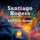 Santiago Rogers - In Your Arms