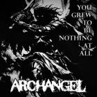 Archangel - You Grew To Be Nothing At All