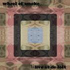 Wheel Of Smoke - Live At De Loft