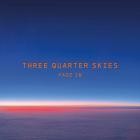 Three Quarter Skies - Fade In