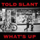 Told Slant - What's Up