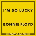 Bonnie Floyd - I'm So Lucky