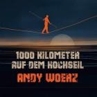 Andy Woerz - 1000 Kilometer auf dem Hochseil